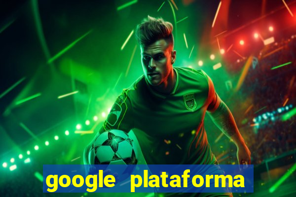 google plataforma de jogos